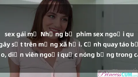 sex gái mỹ Những bộ phim sex ngoại quốc nổi tiếng và gây sốt trên mạng xã hội. Cảnh quay táo bạo, diễn viên ngoại quốc nóng bỏng trong các tác phẩm đỉnh cao.
