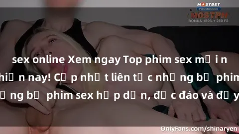sex online Xem ngay Top phim sex mới nhất đang hot nhất hiện nay! Cập nhật liên tục những bộ phim sex hấp dẫn, độc đáo và đầy kích thích.