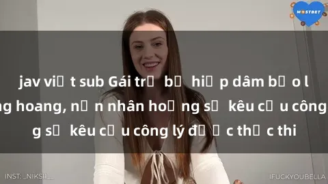 jav việt sub Gái trẻ bị hiếp dâm bạo lực trong khu rừng hoang, nạn nhân hoảng sợ kêu cầu công lý được thực thi