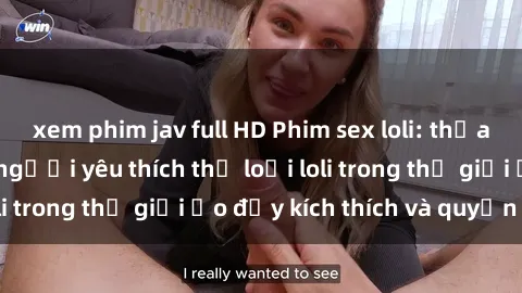 xem phim jav full HD Phim sex loli: thỏa mãn đam mê của người yêu thích thể loại loli trong thế giới ảo đầy kích thích và quyến rũ.