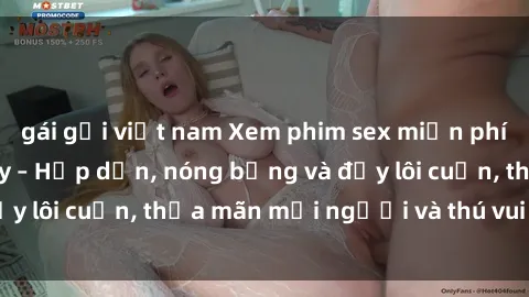 gái gọi việt nam Xem phim sex miễn phí online ngay tại đây – Hấp dẫn, nóng bỏng và đầy lôi cuốn, thỏa mãn mọi người và thú vui của bạn!